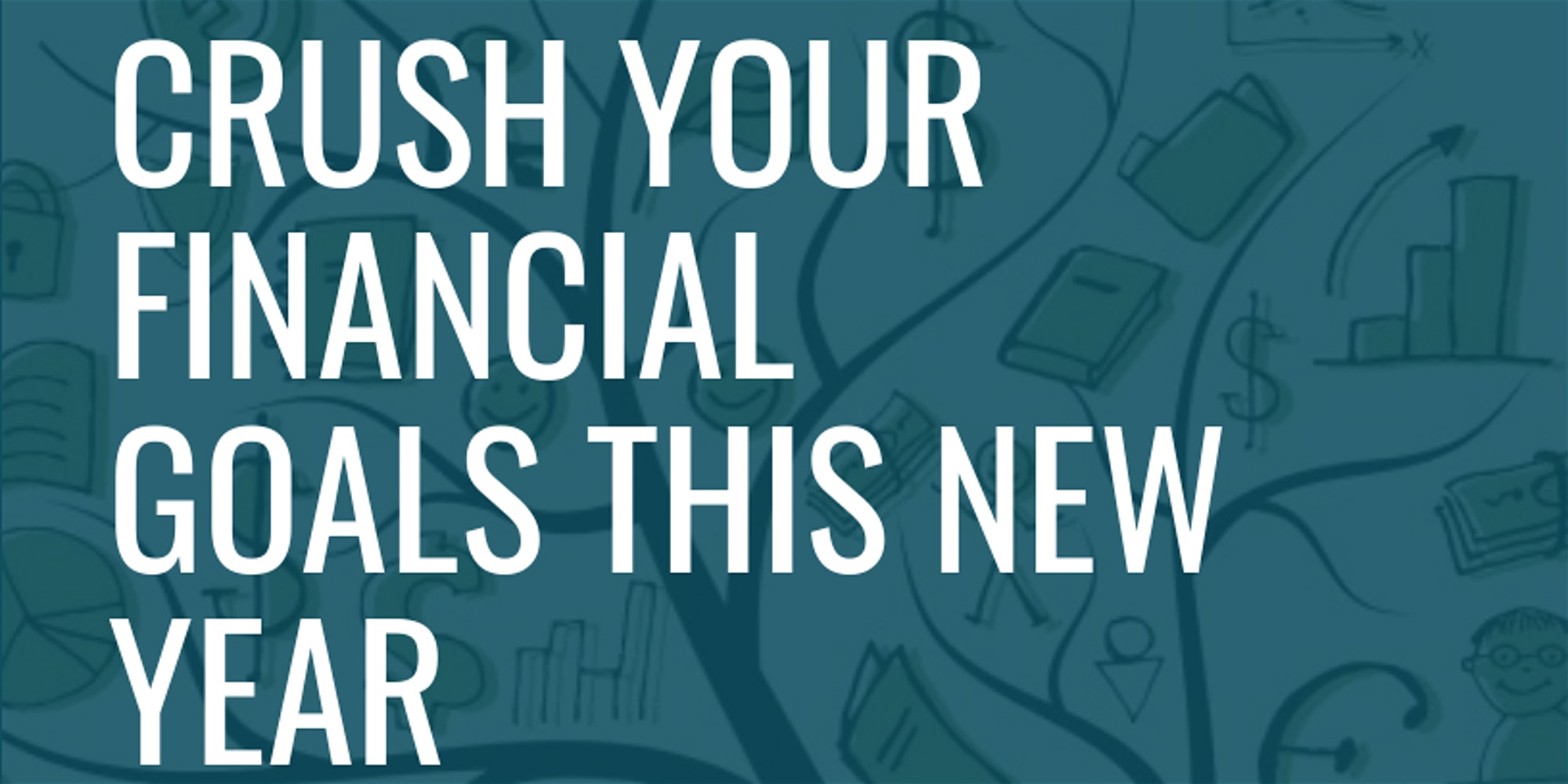 CRUSH YOUR FINANCIAL GOALS IN 2020 - WORKSHOP AND NETWORKING