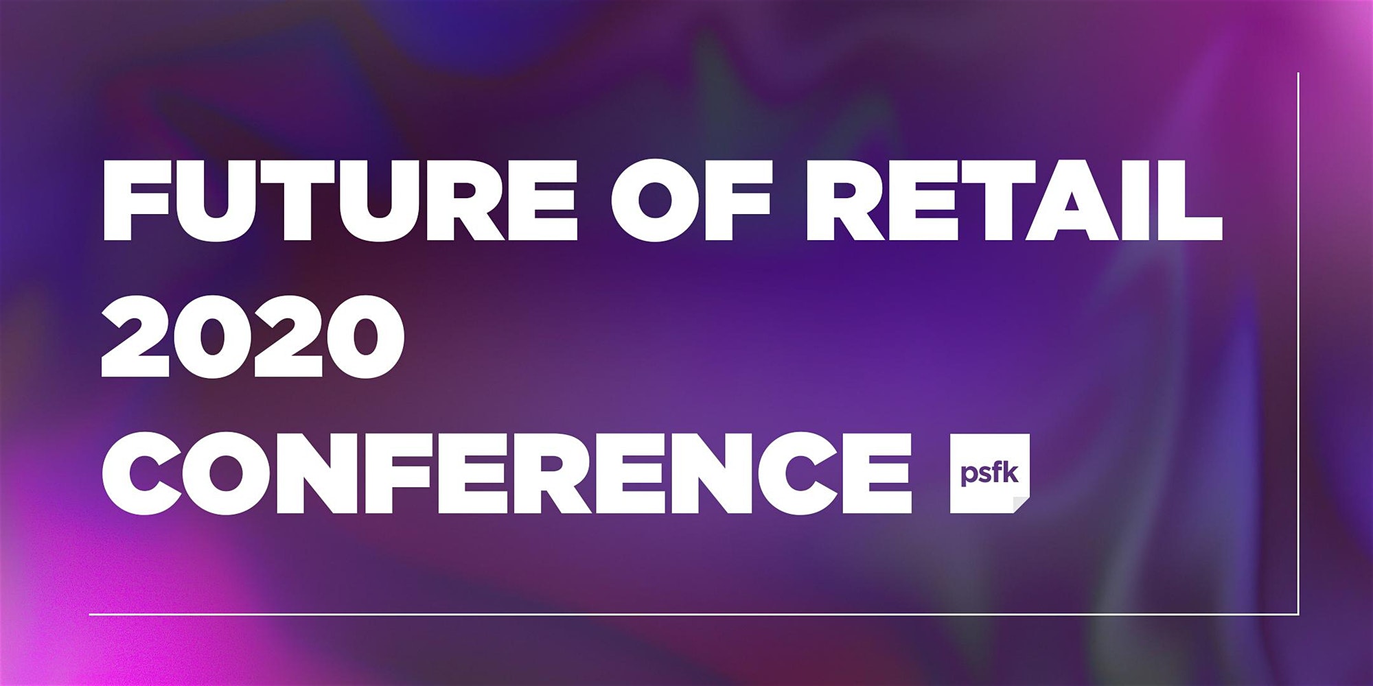 The PSFK Future of Retail 2020 Conference - A NYRIW Event